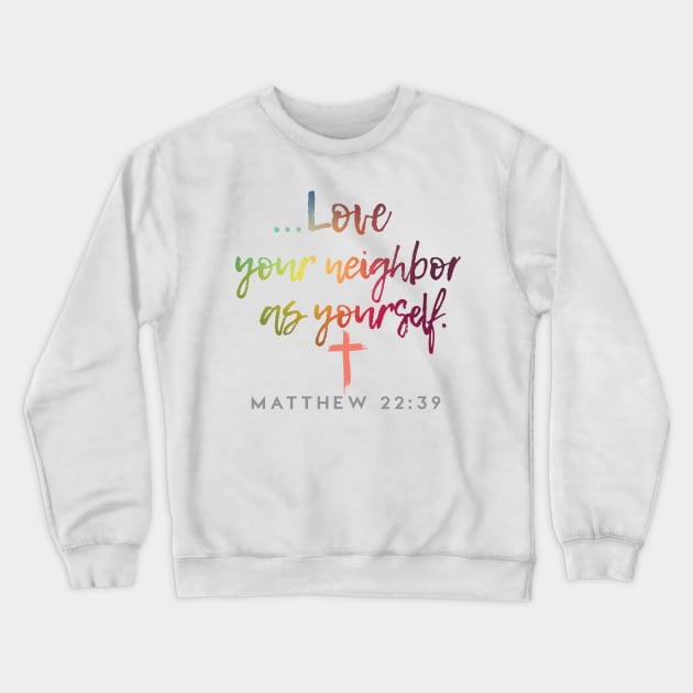Love Your Neighbor as Yourself Matthew 22:39 | Christian Love Design Crewneck Sweatshirt by Third Day Media, LLC.